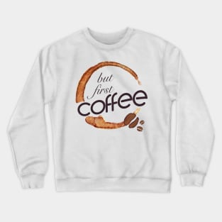 But first coffee - I love Coffee Crewneck Sweatshirt